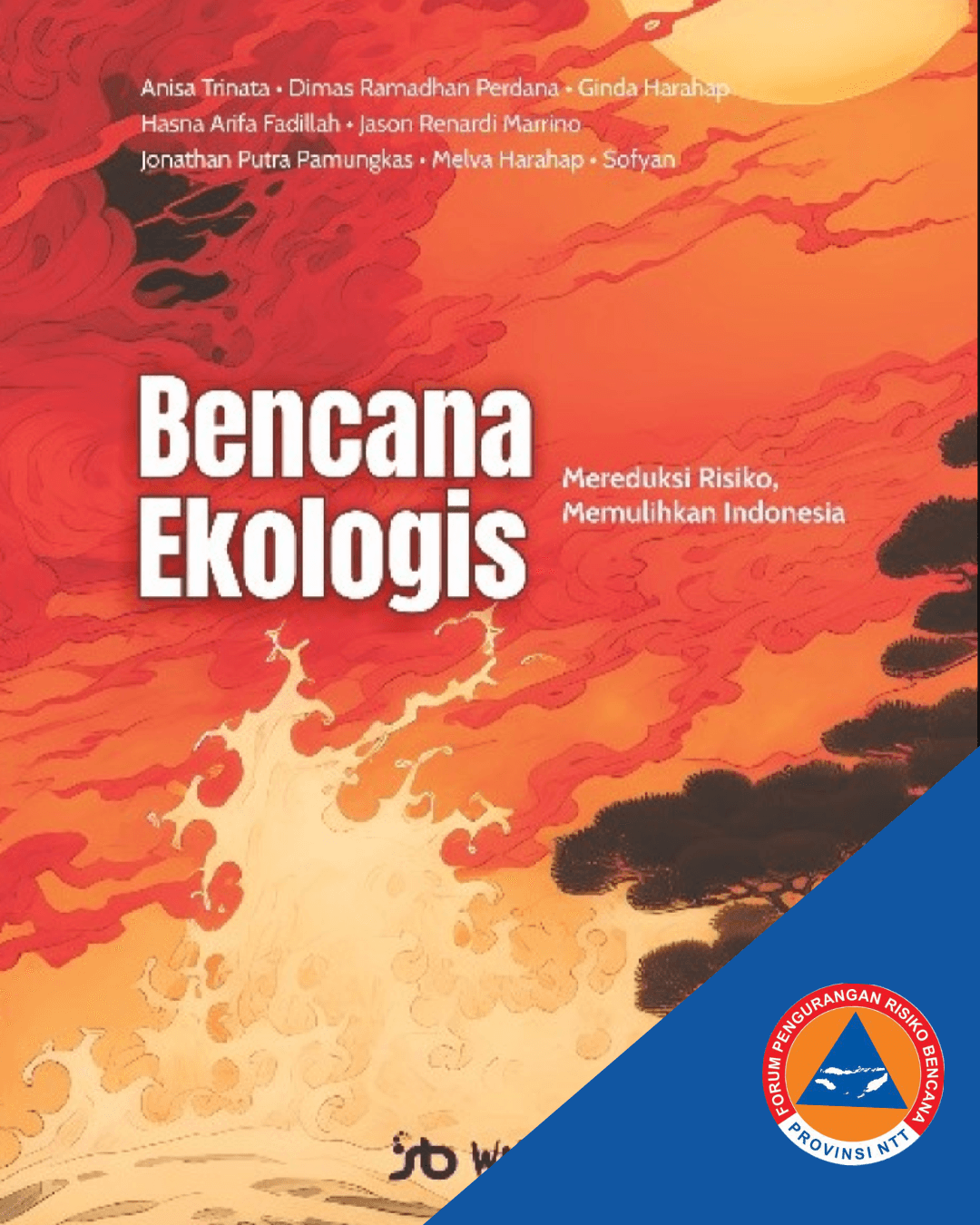 Bencana Ekologis: Mereduksi Risiko, Memulihkan Indonesia